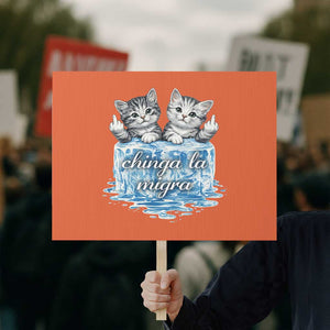 Chinga La Migra Protest Sign Cute Cat Melting Ice Pro Immigrant TS11 Horizontal 18" × 24" Orange Print Your Wear
