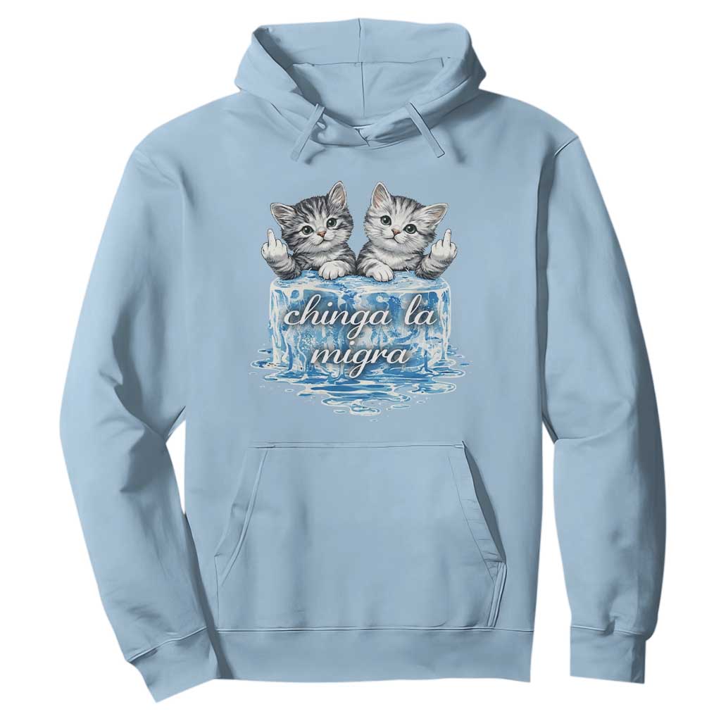 Chinga La Migra Hoodie Cute Cat Melting Ice Pro Immigrant TS11 Light Blue Print Your Wear