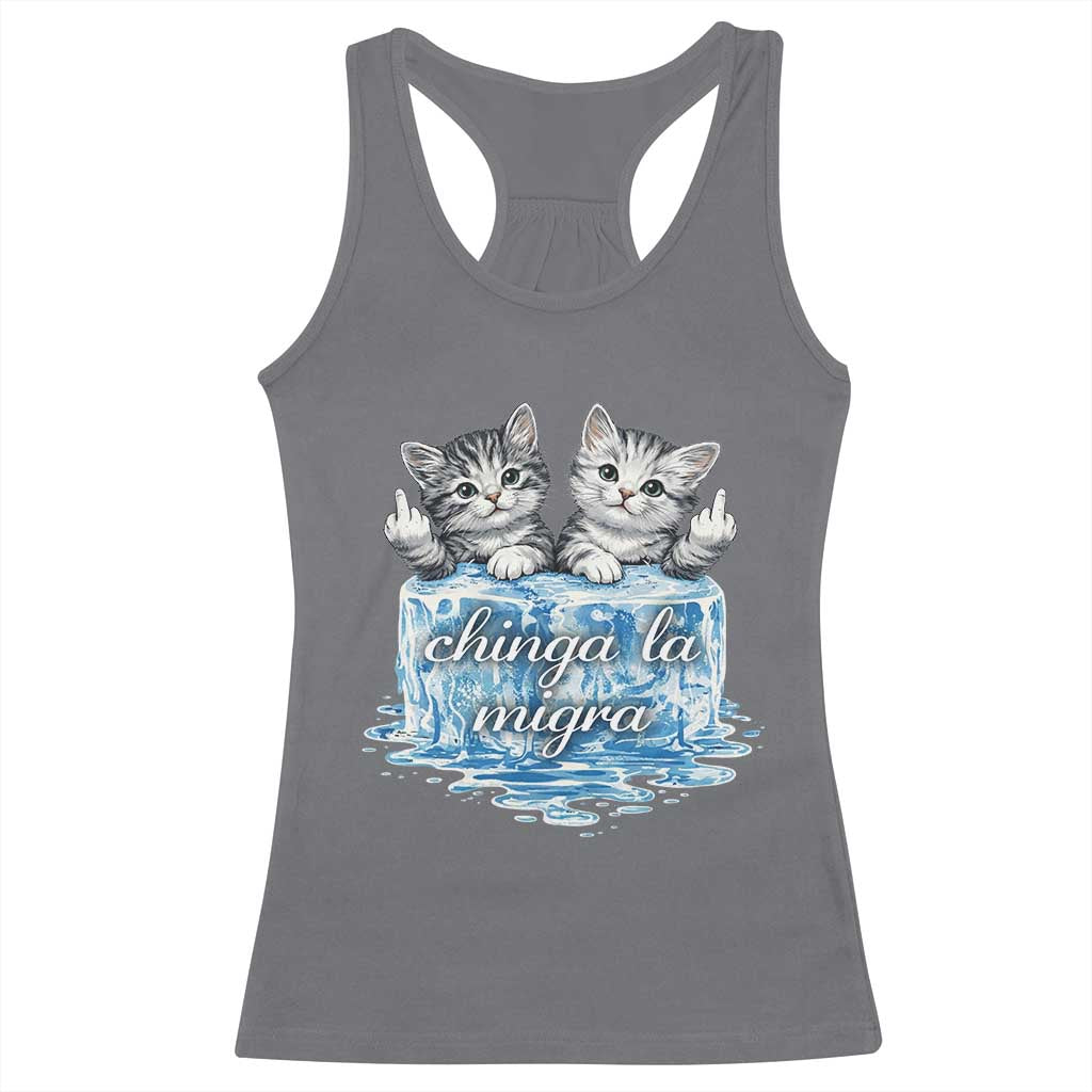 Chinga La Migra Racerback Tank Top Cute Cat Melting Ice Pro Immigrant TS11 Charcoal Print Your Wear