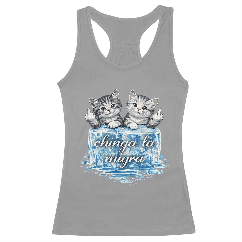 Chinga La Migra Racerback Tank Top Cute Cat Melting Ice Pro Immigrant TS11 Sport Gray Print Your Wear