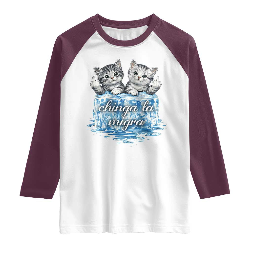 Chinga La Migra Raglan Shirt Cute Cat Melting Ice Pro Immigrant TS11 White Maroon Print Your Wear