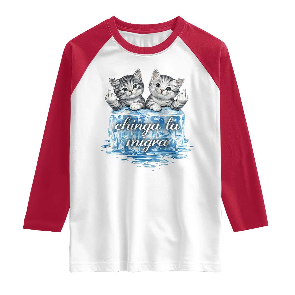 Chinga La Migra Raglan Shirt Cute Cat Melting Ice Pro Immigrant TS11 White Red Print Your Wear