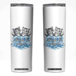 Chinga La Migra Skinny Tumbler Cute Cat Melting Ice Pro Immigrant TS11 White Print Your Wear