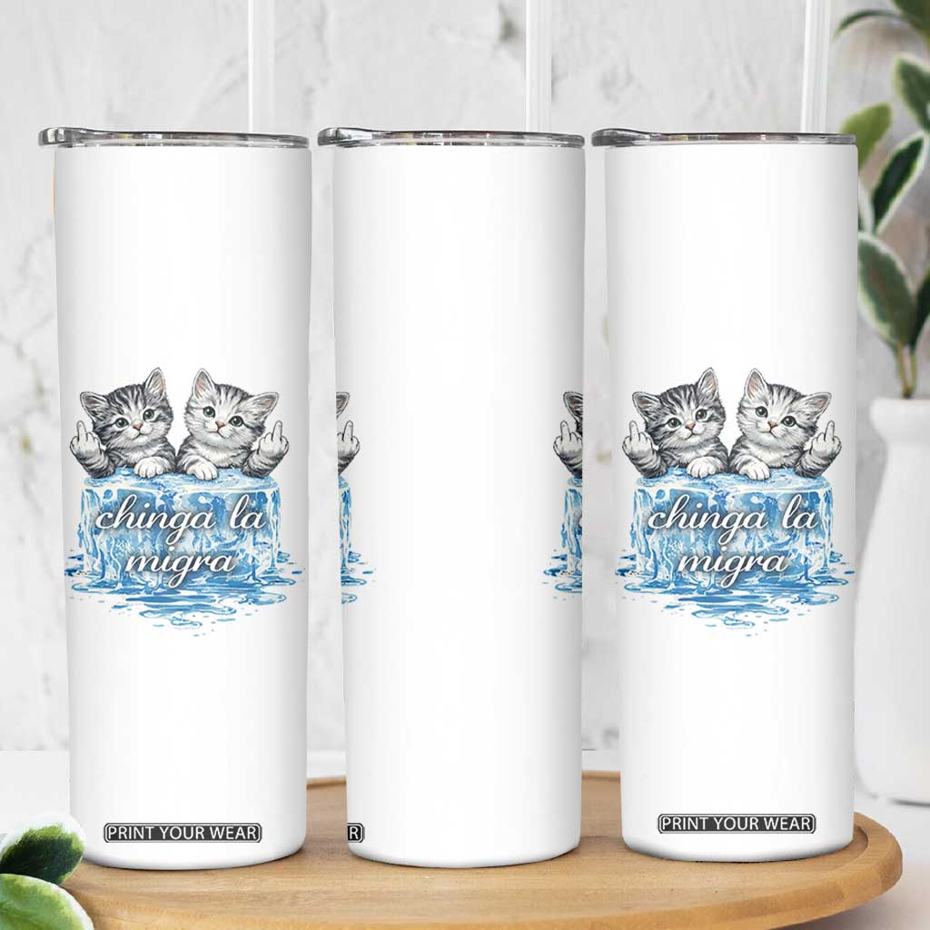 Chinga La Migra Skinny Tumbler Cute Cat Melting Ice Pro Immigrant TS11 Print Your Wear