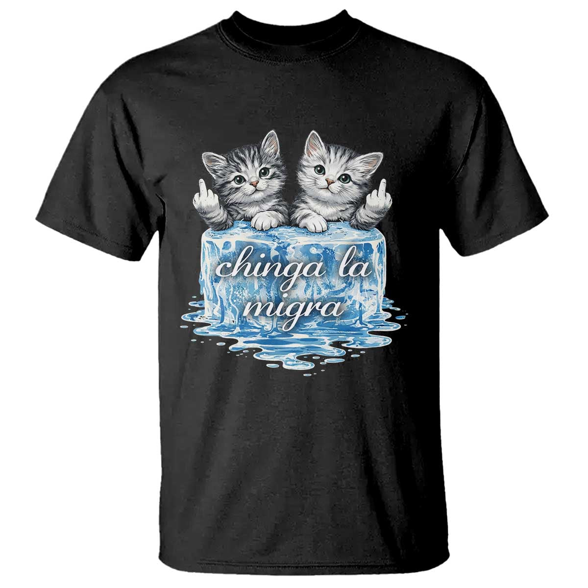 Chinga La Migra T Shirt Cute Cat Melting Ice Pro Immigrant TS11 Black Print Your Wear