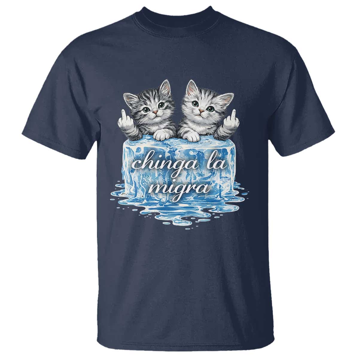 Chinga La Migra T Shirt Cute Cat Melting Ice Pro Immigrant TS11 Navy Print Your Wear