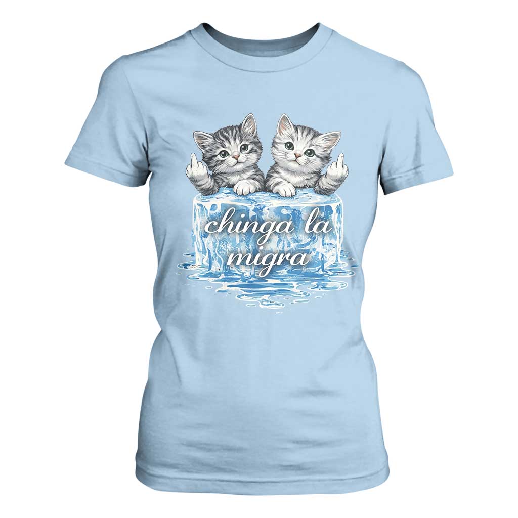 Chinga La Migra T Shirt For Women Cute Cat Melting Ice Pro Immigrant TS11 Light Blue Print Your Wear