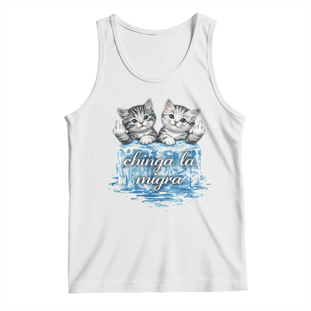 Chinga La Migra Tank Top Cute Cat Melting Ice Pro Immigrant TS11 White Print Your Wear