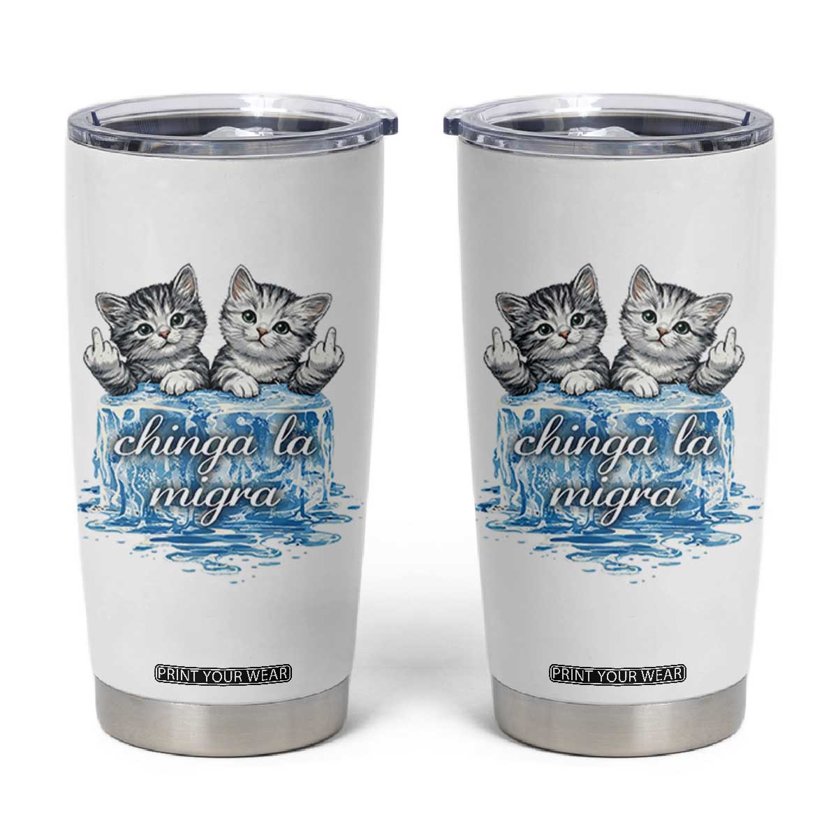 Chinga La Migra Tumbler Cup Cute Cat Melting Ice Pro Immigrant TS11 White Print Your Wear
