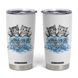 Chinga La Migra Tumbler Cup Cute Cat Melting Ice Pro Immigrant TS11 White Print Your Wear