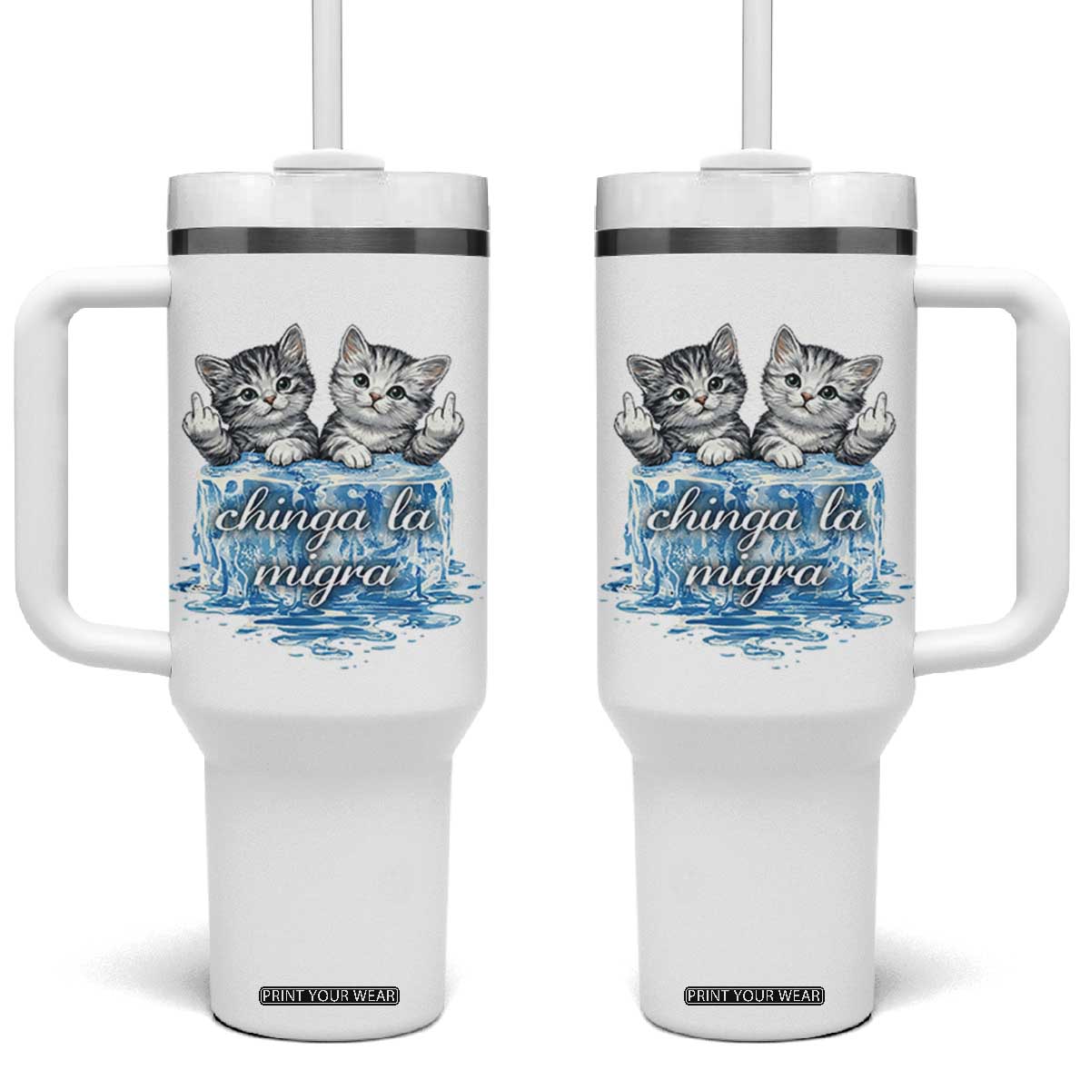 Chinga La Migra Tumbler With Handle Cute Cat Melting Ice Pro Immigrant TS11 One Size: 40 oz White Print Your Wear