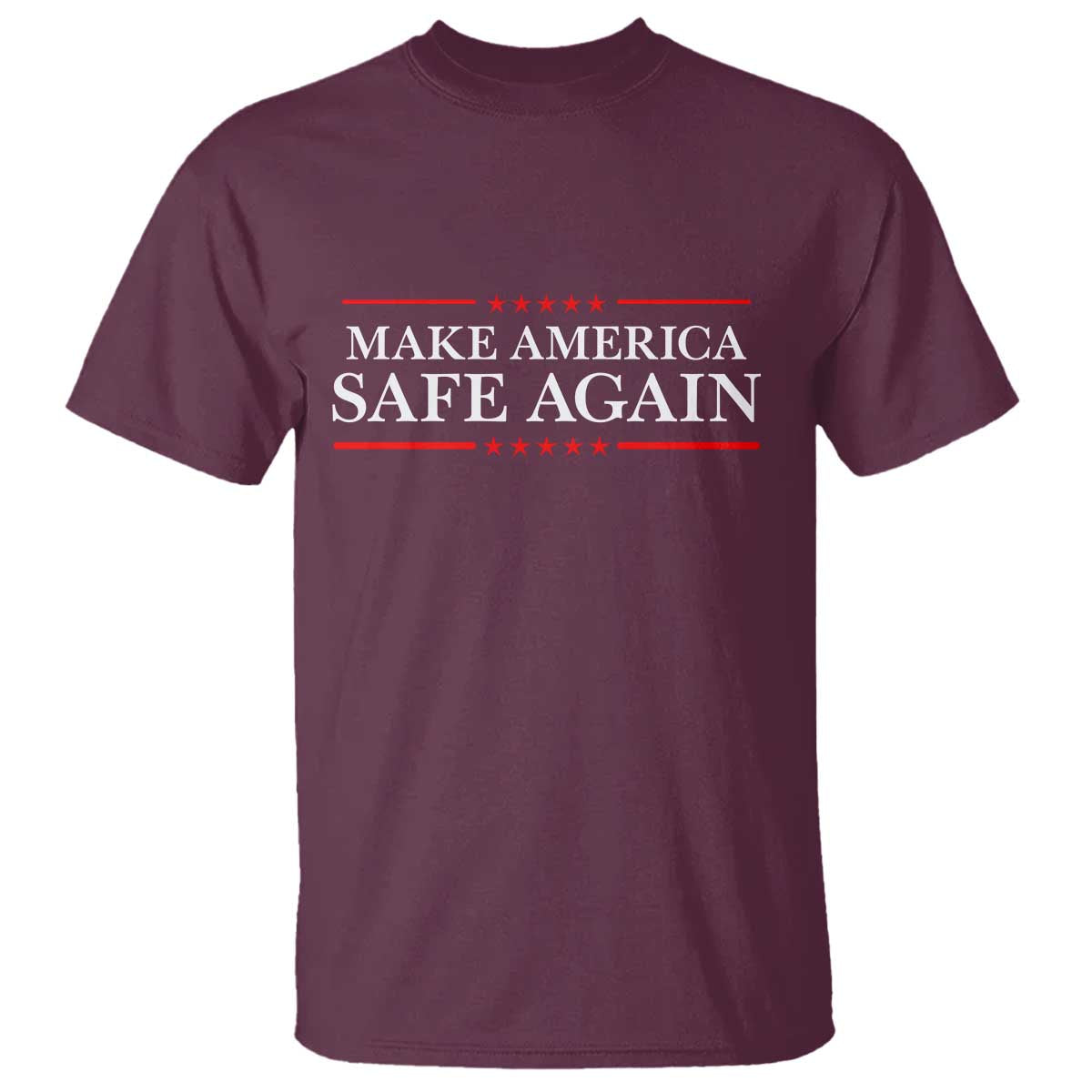 Make America Safe Again T Shirt Funny US Patriotic 4th of July TS11 Maroon Print Your Wear