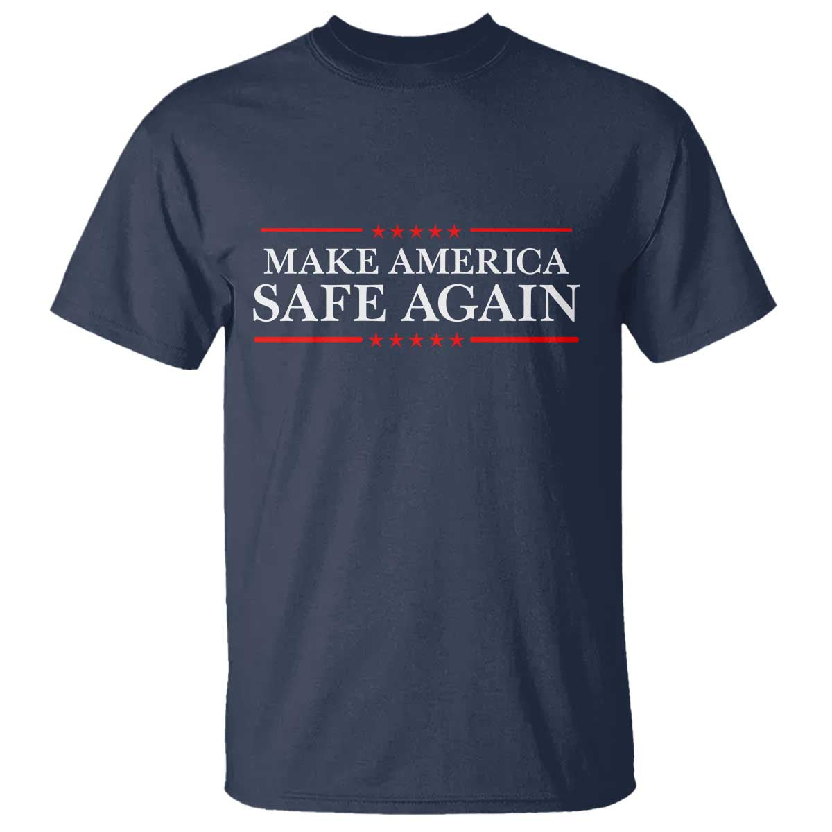 Make America Safe Again T Shirt Funny US Patriotic 4th of July TS11 Navy Print Your Wear