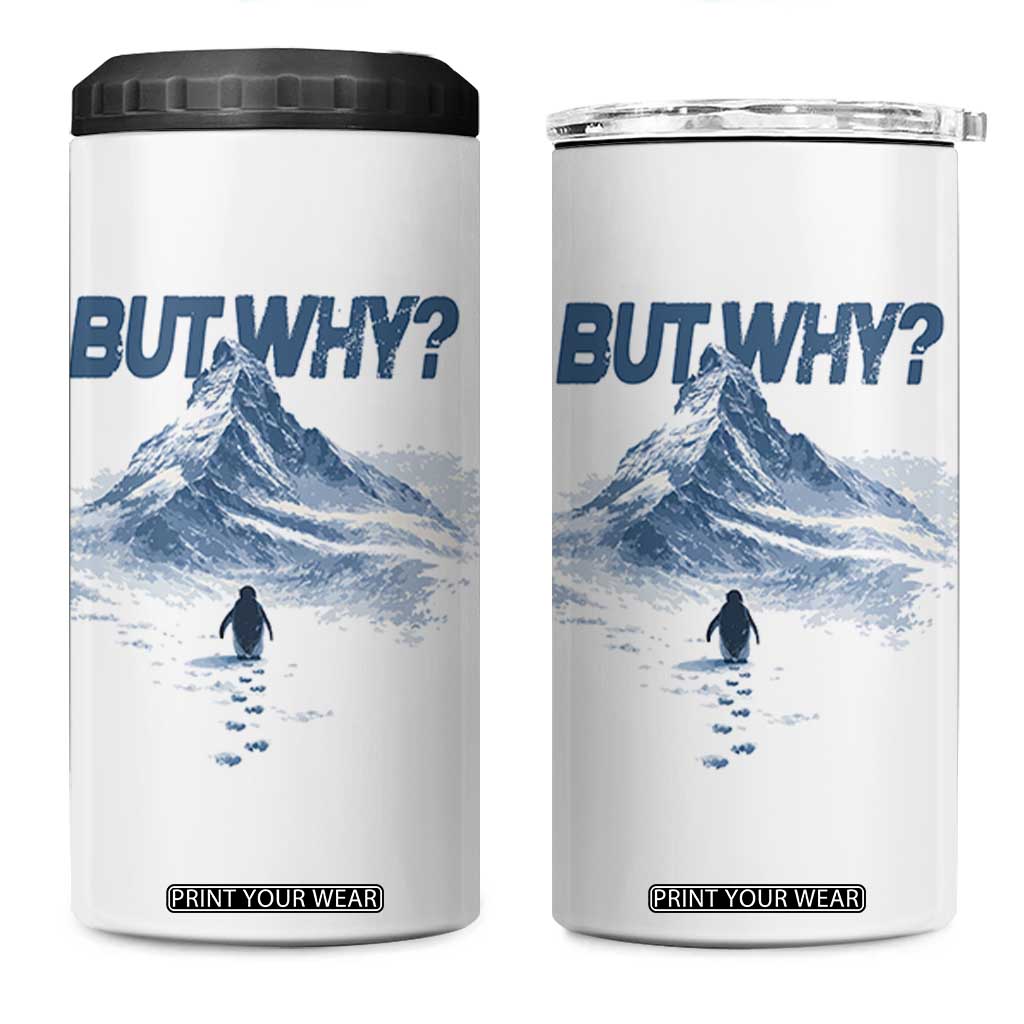 Penguin But Why 4 in 1 Can Cooler Tumbler Funny Penguin Snowy Mountain Meme TS11 One Size: 16 oz White Print Your Wear