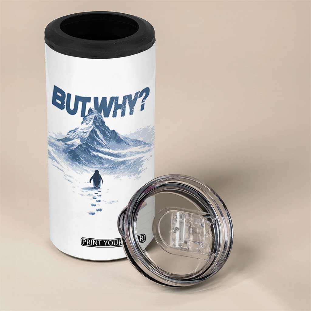 Penguin But Why 4 in 1 Can Cooler Tumbler Funny Penguin Snowy Mountain Meme TS11 Print Your Wear