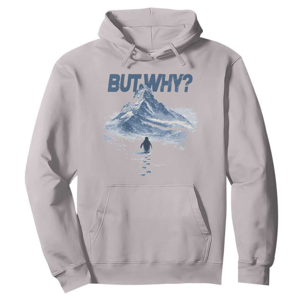 Penguin But Why Hoodie Funny Penguin Snowy Mountain Meme TS11 Ice Gray Print Your Wear