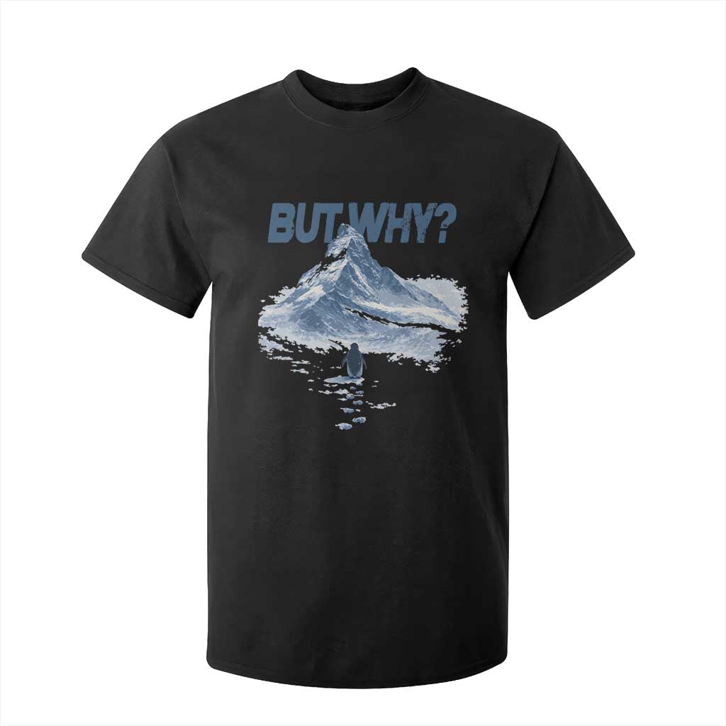 Penguin But Why T Shirt For Kid Funny Penguin Snowy Mountain Meme TS11 Black Print Your Wear