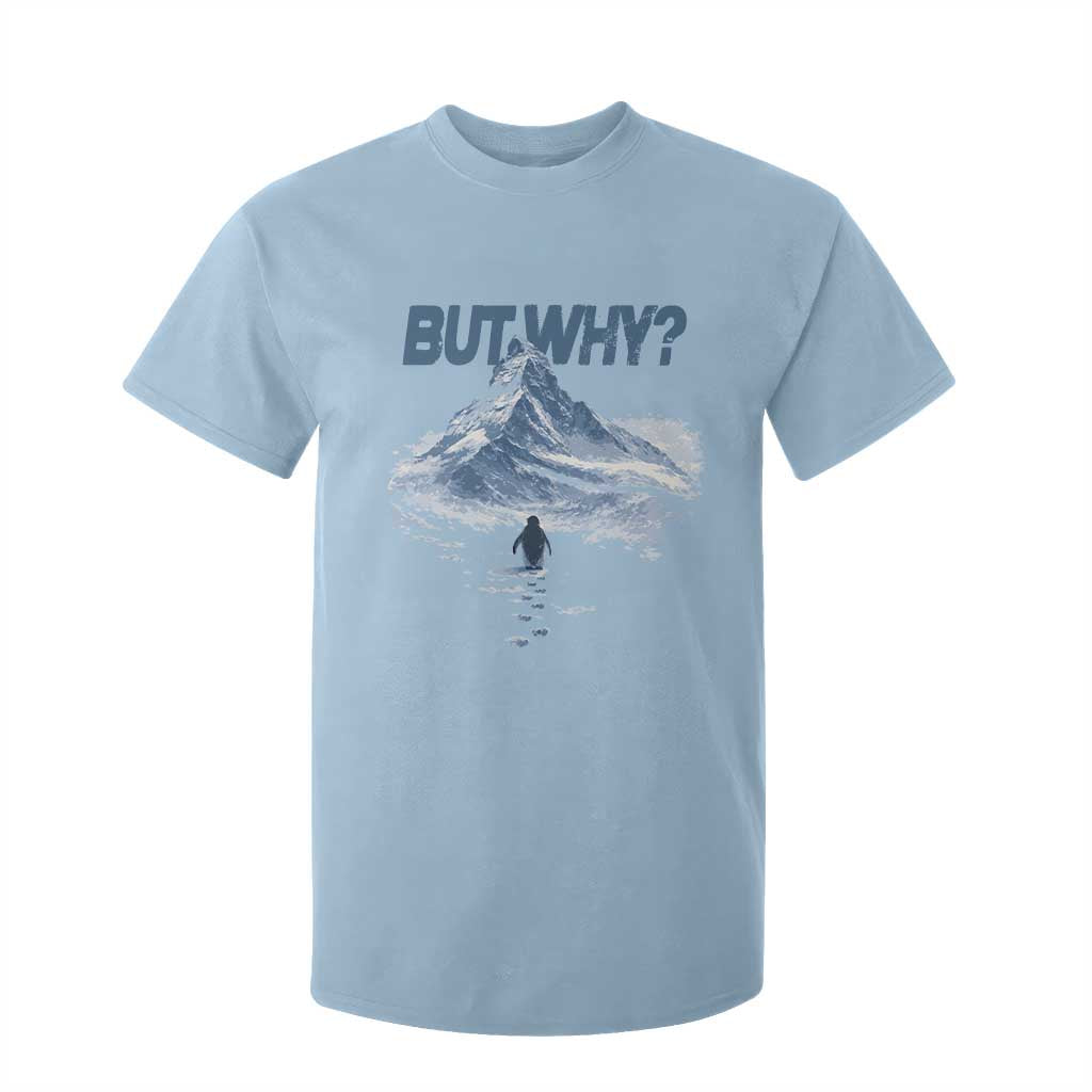 Penguin But Why T Shirt For Kid Funny Penguin Snowy Mountain Meme TS11 Light Blue Print Your Wear