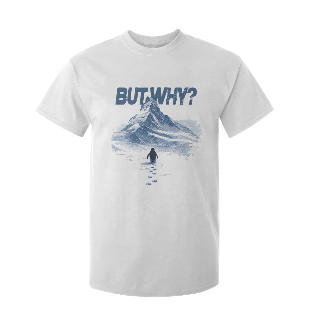Penguin But Why T Shirt For Kid Funny Penguin Snowy Mountain Meme TS11 White Print Your Wear