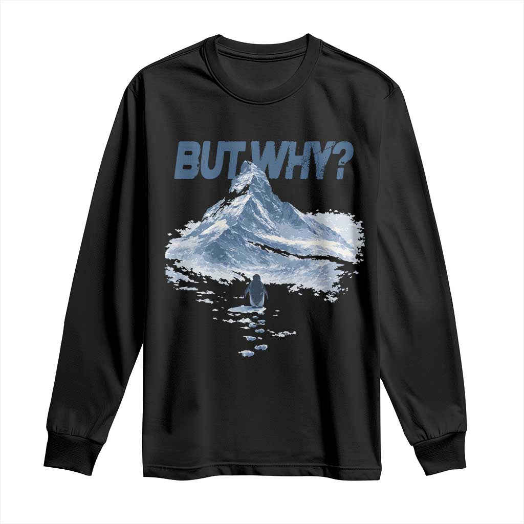 Penguin But Why Long Sleeve Shirt Funny Penguin Snowy Mountain Meme TS11 Black Print Your Wear