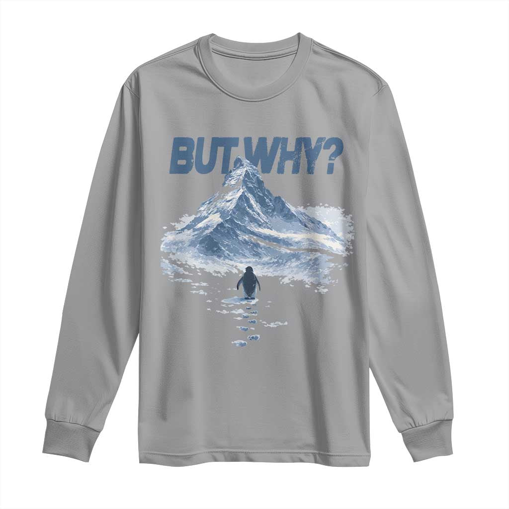 Penguin But Why Long Sleeve Shirt Funny Penguin Snowy Mountain Meme TS11 Sport Gray Print Your Wear