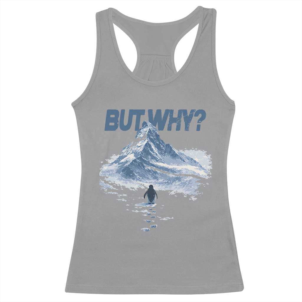 Penguin But Why Racerback Tank Top Funny Penguin Snowy Mountain Meme TS11 Sport Gray Print Your Wear