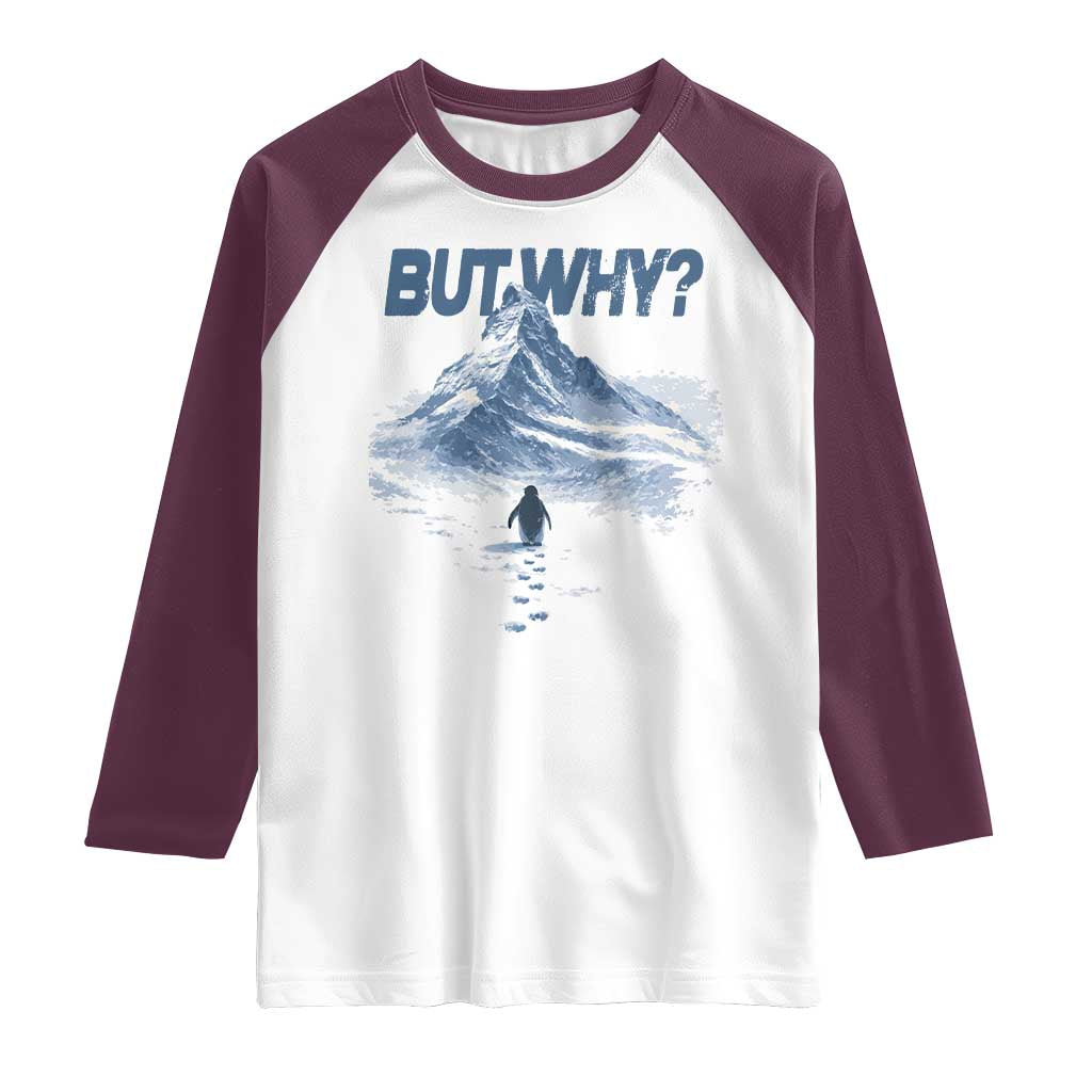 Penguin But Why Raglan Shirt Funny Penguin Snowy Mountain Meme TS11 White Maroon Print Your Wear