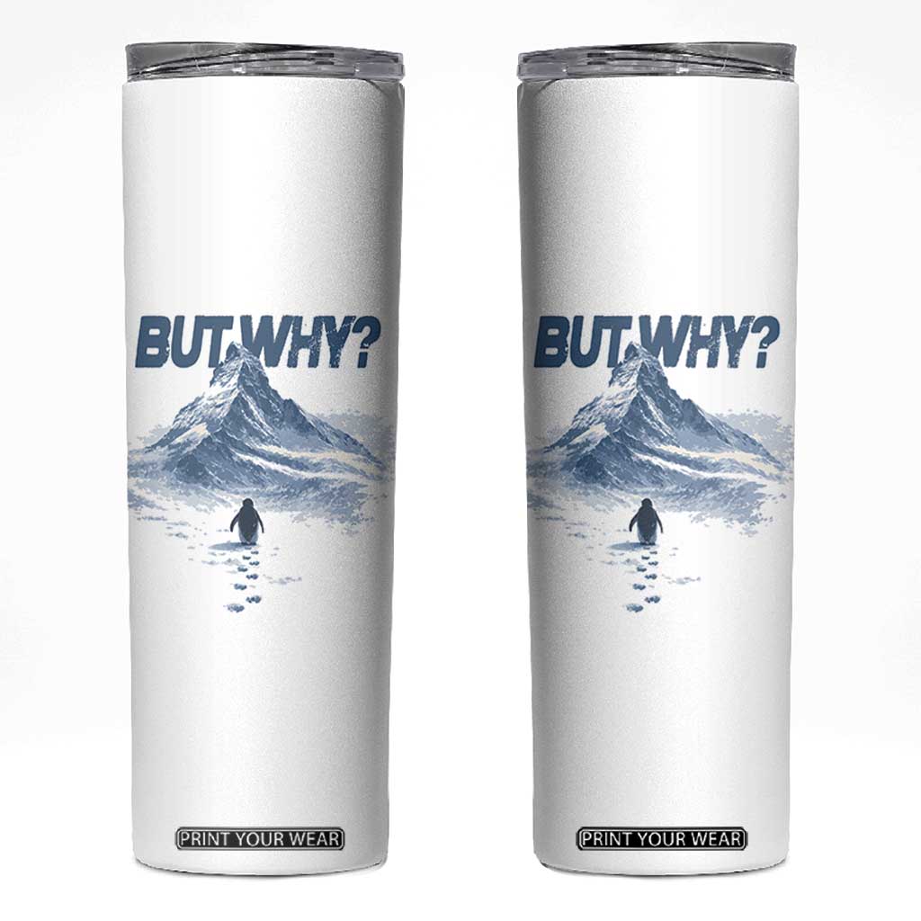 Penguin But Why Skinny Tumbler Funny Penguin Snowy Mountain Meme TS11 White Print Your Wear