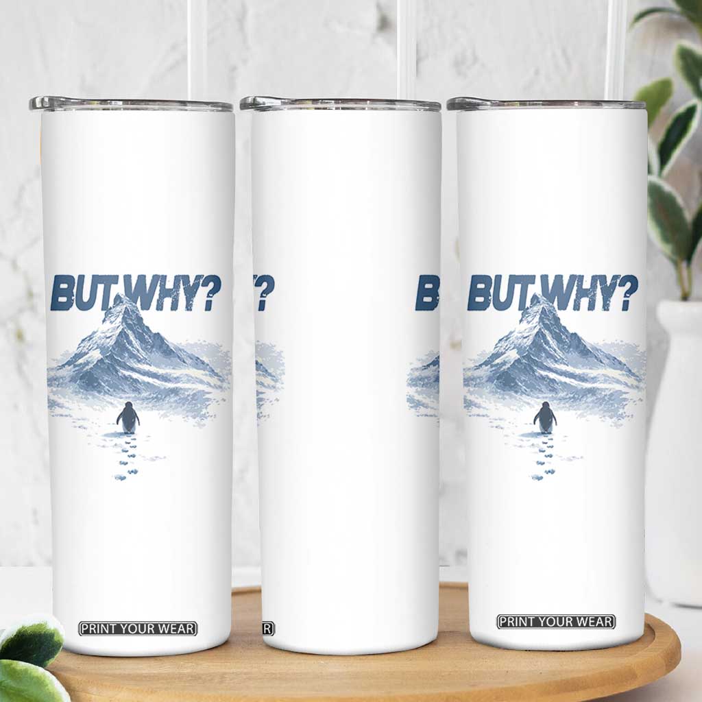 Penguin But Why Skinny Tumbler Funny Penguin Snowy Mountain Meme TS11 Print Your Wear