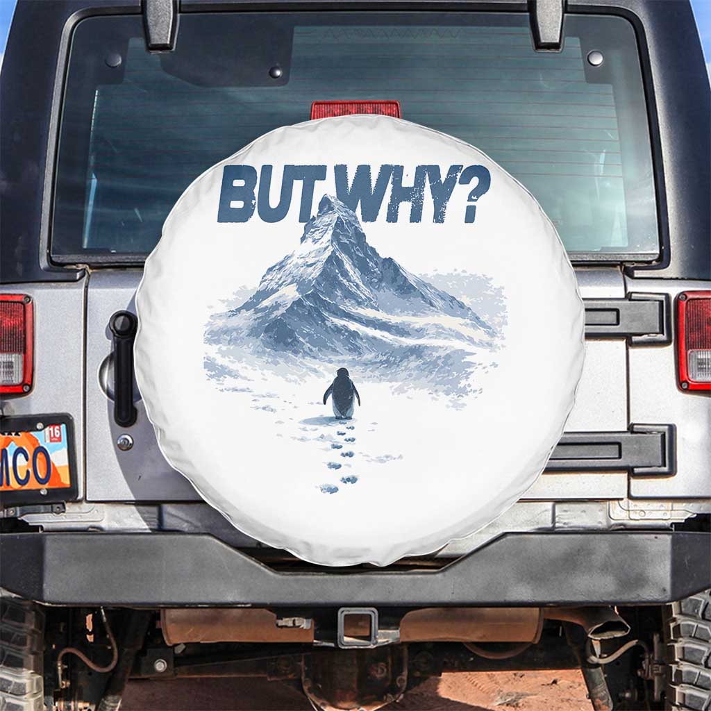 Penguin But Why Spare Tire Cover Funny Penguin Snowy Mountain Meme TS11 No hole White Print Your Wear