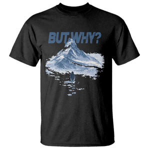 Penguin But Why T Shirt Funny Penguin Snowy Mountain Meme TS11 Black Print Your Wear