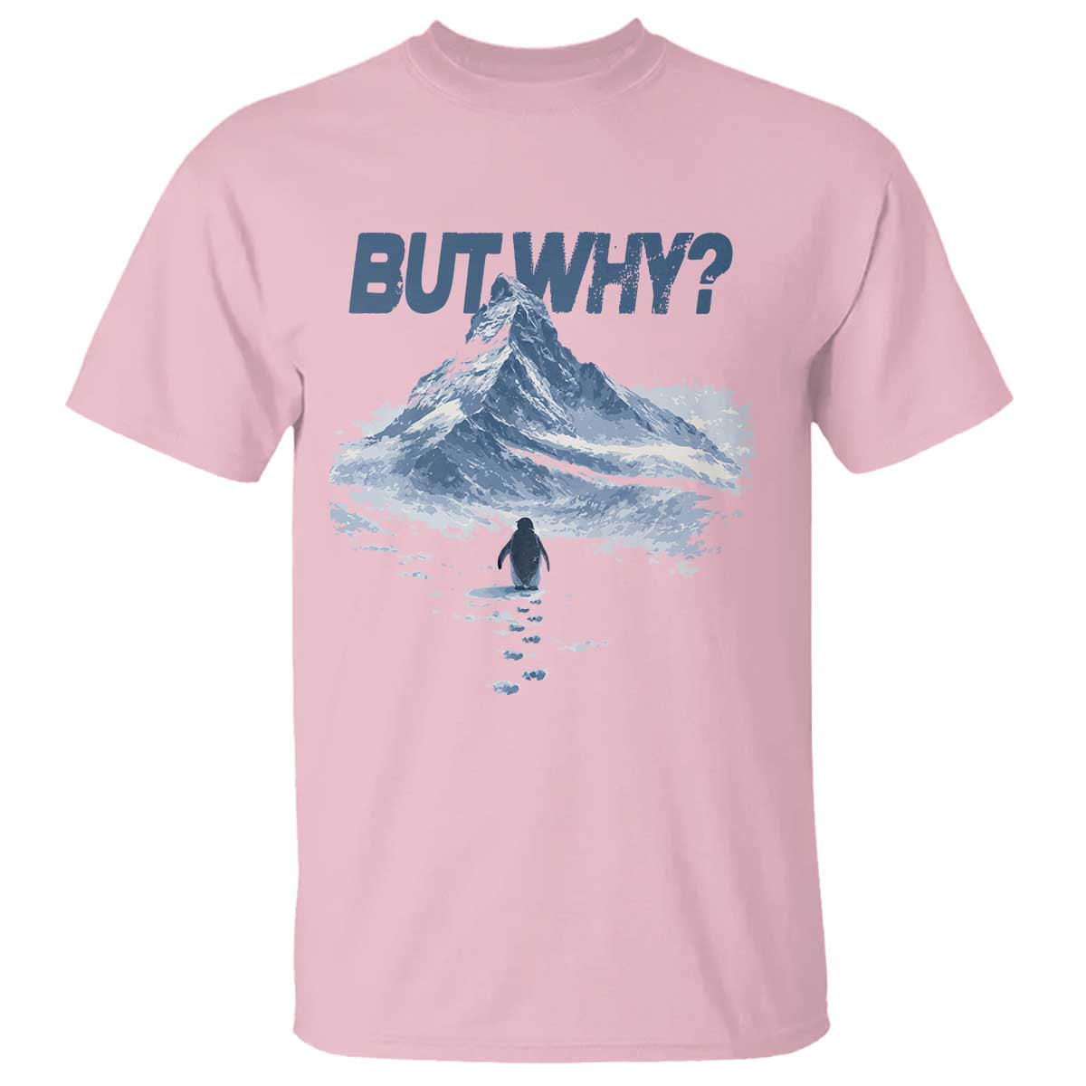 Penguin But Why T Shirt Funny Penguin Snowy Mountain Meme TS11 Light Pink Print Your Wear