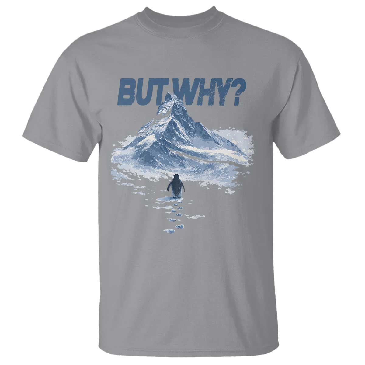 Penguin But Why T Shirt Funny Penguin Snowy Mountain Meme TS11 Sport Gray Print Your Wear