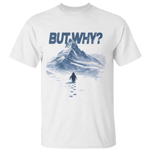 Penguin But Why T Shirt Funny Penguin Snowy Mountain Meme TS11 White Print Your Wear