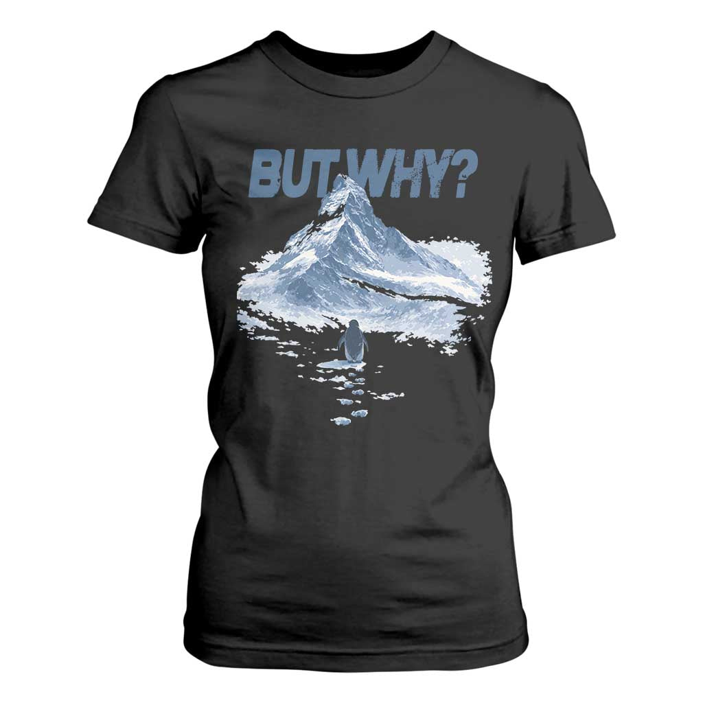 Penguin But Why T Shirt For Women Funny Penguin Snowy Mountain Meme TS11 Black Print Your Wear