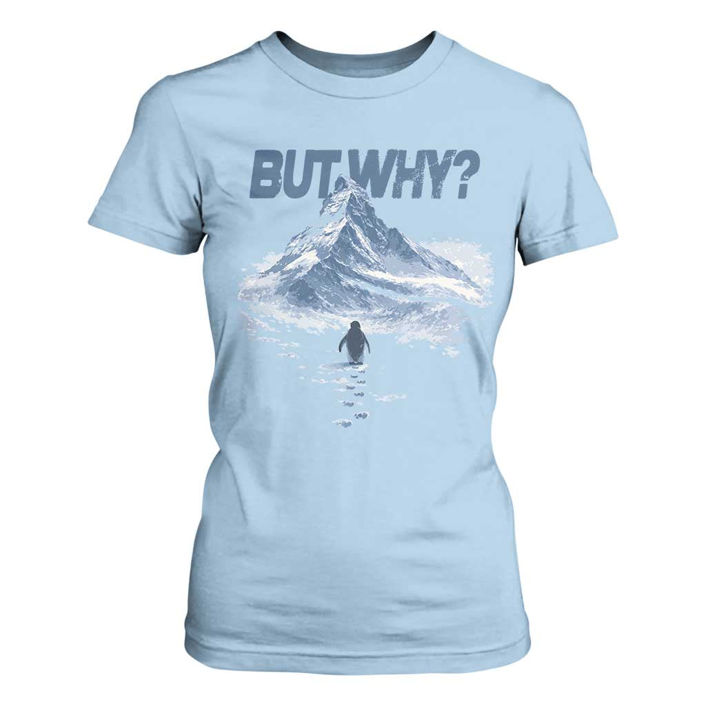 Penguin But Why T Shirt For Women Funny Penguin Snowy Mountain Meme TS11 Light Blue Print Your Wear