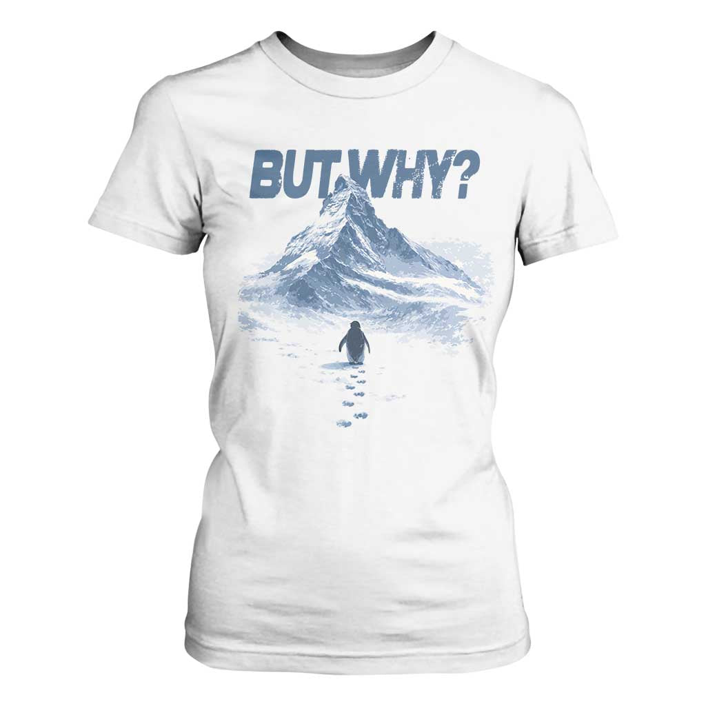 Penguin But Why T Shirt For Women Funny Penguin Snowy Mountain Meme TS11 White Print Your Wear