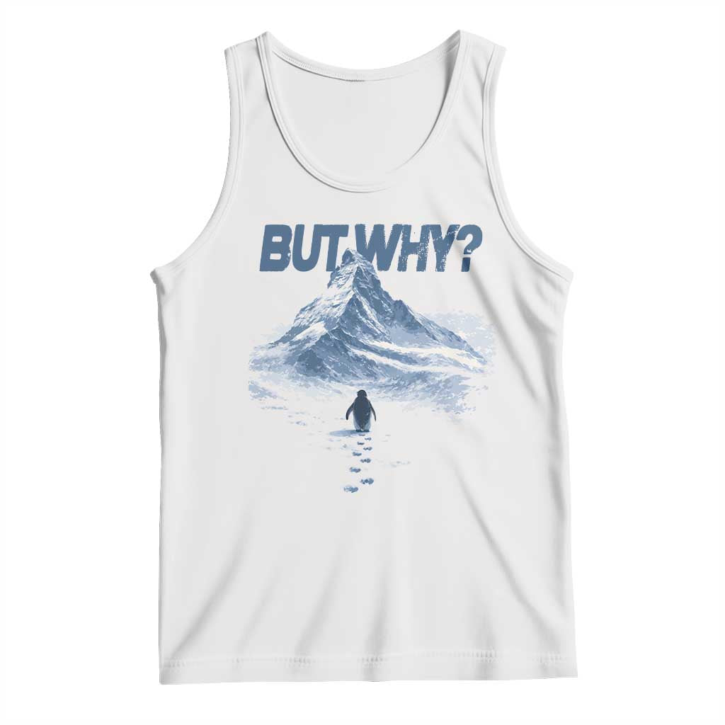 Penguin But Why Tank Top Funny Penguin Snowy Mountain Meme TS11 White Print Your Wear