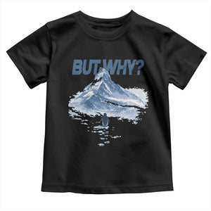 Penguin But Why Toddler T Shirt Funny Penguin Snowy Mountain Meme TS11 Black Print Your Wear