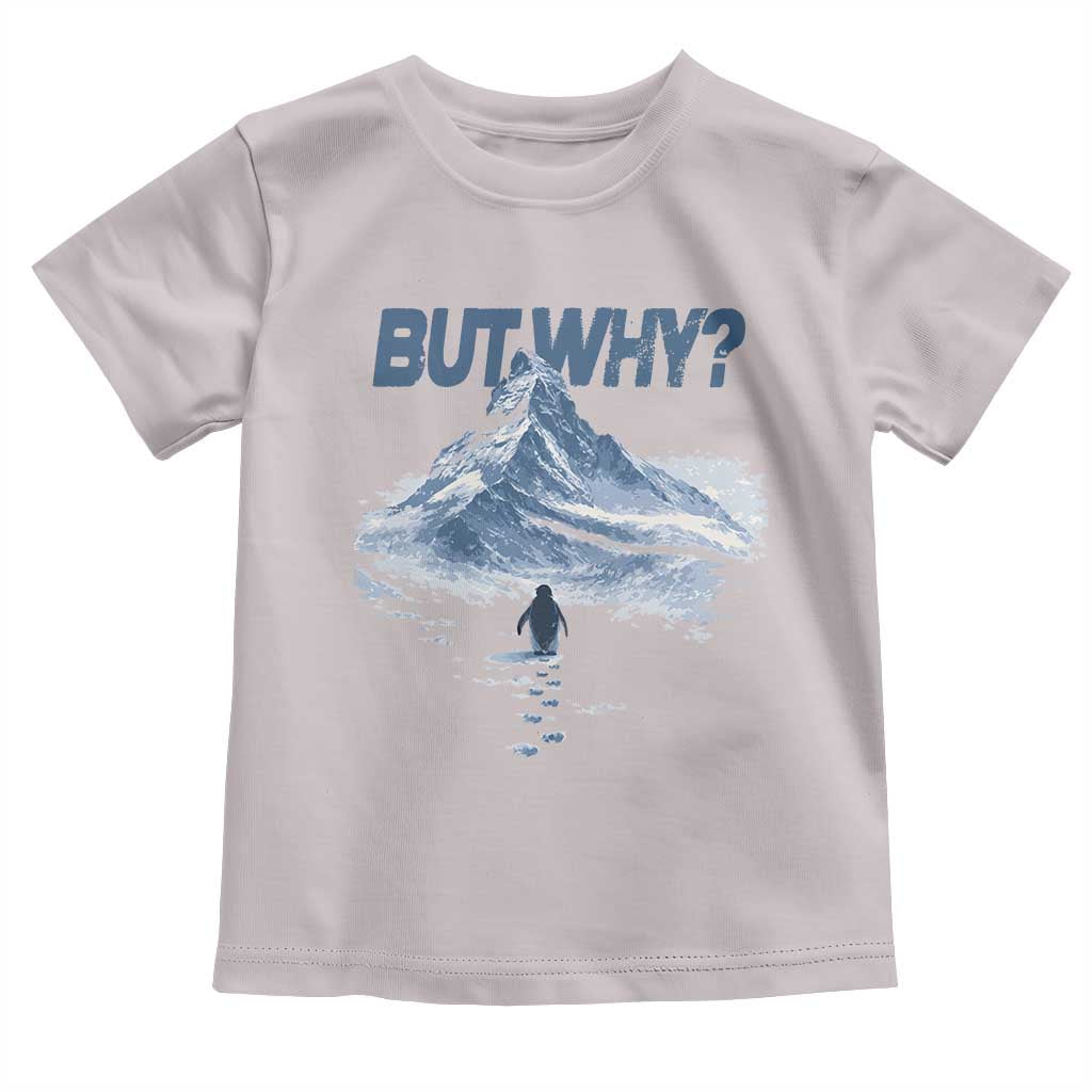 Penguin But Why Toddler T Shirt Funny Penguin Snowy Mountain Meme TS11 Ice Gray Print Your Wear