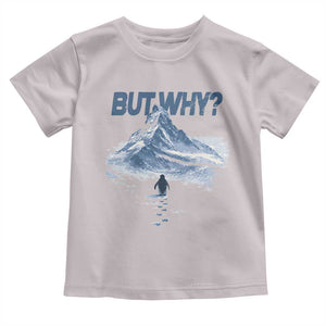 Penguin But Why Toddler T Shirt Funny Penguin Snowy Mountain Meme TS11 Ice Gray Print Your Wear