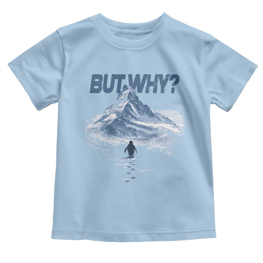 Penguin But Why Toddler T Shirt Funny Penguin Snowy Mountain Meme TS11 Light Blue Print Your Wear