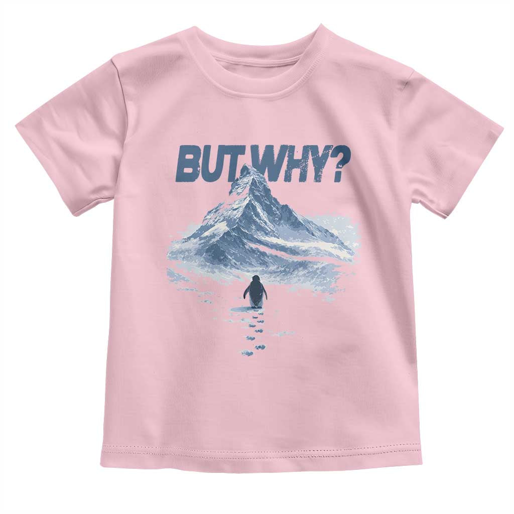 Penguin But Why Toddler T Shirt Funny Penguin Snowy Mountain Meme TS11 Light Pink Print Your Wear