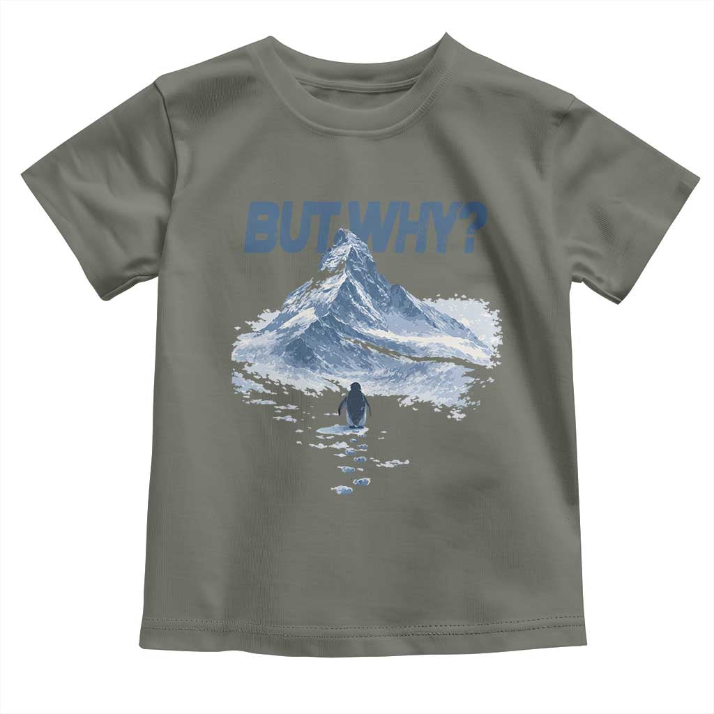 Penguin But Why Toddler T Shirt Funny Penguin Snowy Mountain Meme TS11 Military Green Print Your Wear