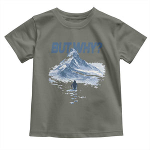 Penguin But Why Toddler T Shirt Funny Penguin Snowy Mountain Meme TS11 Military Green Print Your Wear