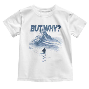 Penguin But Why Toddler T Shirt Funny Penguin Snowy Mountain Meme TS11 White Print Your Wear