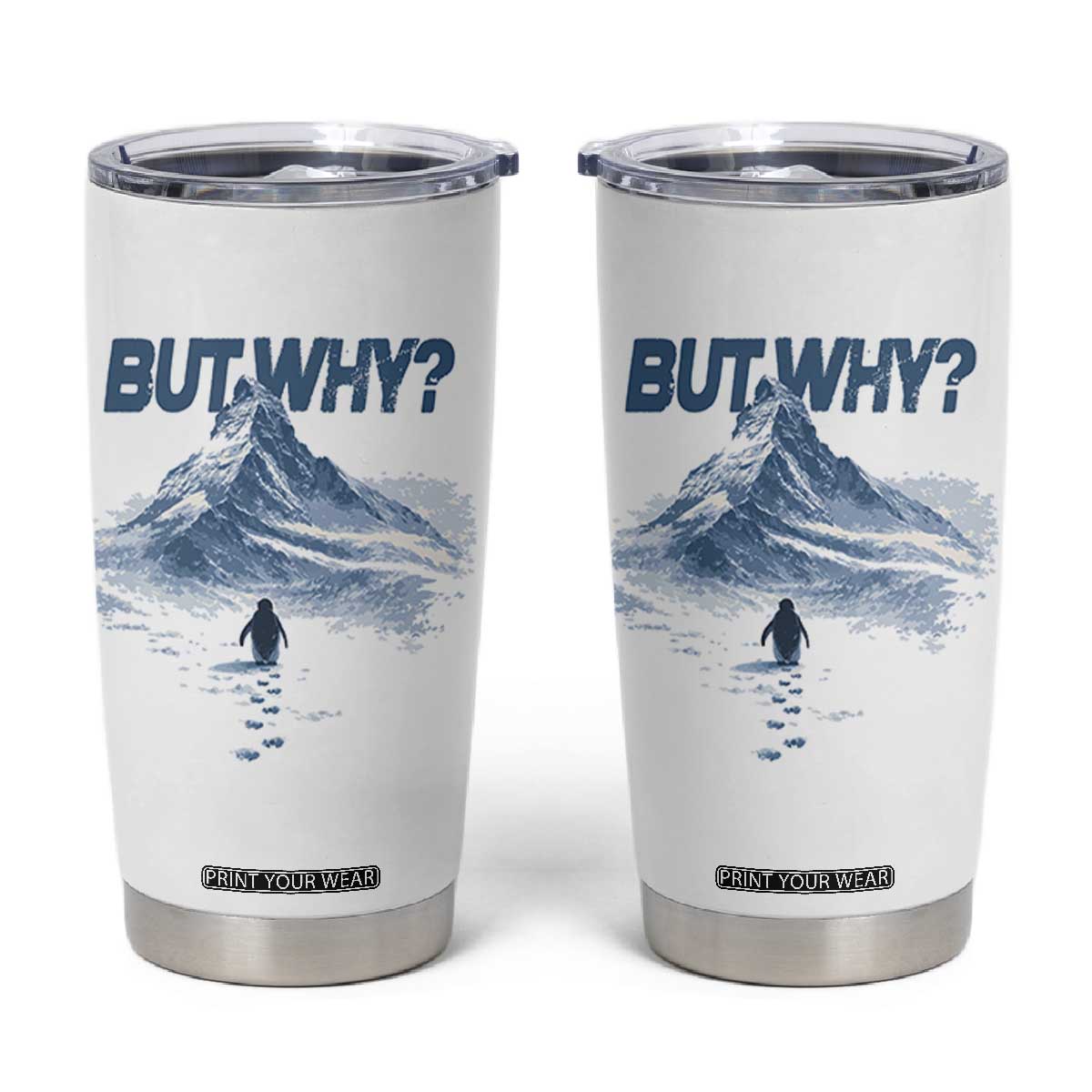 Penguin But Why Tumbler Cup Funny Penguin Snowy Mountain Meme TS11 White Print Your Wear