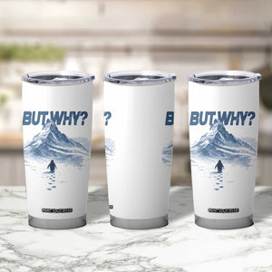 Penguin But Why Tumbler Cup Funny Penguin Snowy Mountain Meme TS11 Print Your Wear