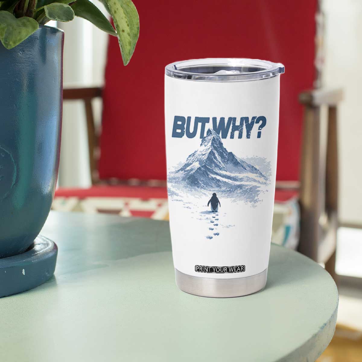 Penguin But Why Tumbler Cup Funny Penguin Snowy Mountain Meme TS11 Print Your Wear