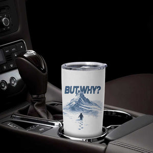 Penguin But Why Tumbler Cup Funny Penguin Snowy Mountain Meme TS11 Print Your Wear